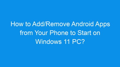 how to add remove android apps from your phone to start on windows 11 pc 2227